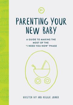 Paperback Parenting Your New Baby: A Guide to Making the Most of the "I Need You Now" Phase Book