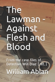 Paperback The Lawman - Against Flesh and Blood: From the case files of Detective Will Diaz (ret.) Book