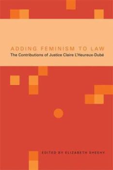 Adding Feminism to Law: The Contributions of Justice Claire L'Heureux-Dub X000e9;