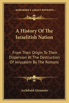 Paperback A History Of The Israelitish Nation: From Their Origin To Their Dispersion At The Destruction Of Jerusalem By The Romans Book