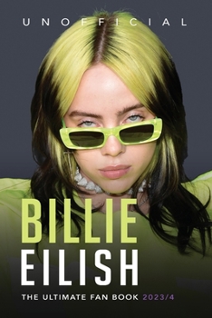 Paperback Billie Eilish The Ultimate Fan Book 2023/4: 100+ Billie Eilish Facts, Photos, Quiz & More Book