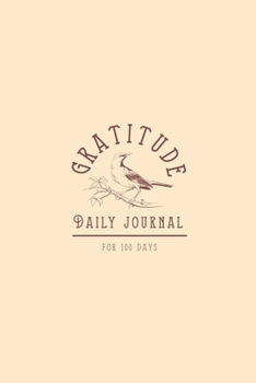 Paperback Gratitude Journal for 100 Days: Gratitude Journal with Mockingbird - Cultivate An Attitude Of Gratitude, Mindfulness and Productivity - Great Gift und Book