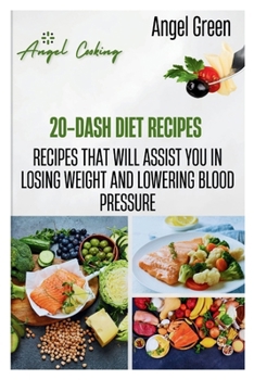 Paperback 20-Dash Diet Recipes: Recipes That Will Assist You in Losing Weight and Lowering Blood Pressure Book