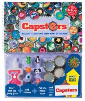 Paperback Capsters: Make Bottle Caps Into Great Works of Coolness [With Bottlecap, Art, Charm, Gems, Glitter, Special Goo] Book