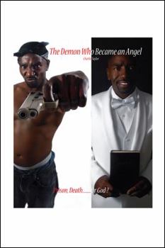 Paperback The Demon Who Became an Angel: Prison, Death.......... or God? Book