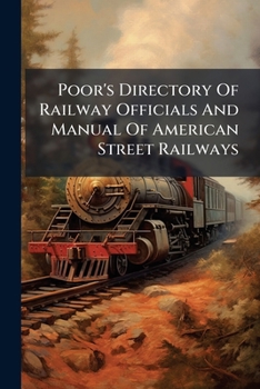 Poor's Directory of Railway Officials and Manual of American Street Railways