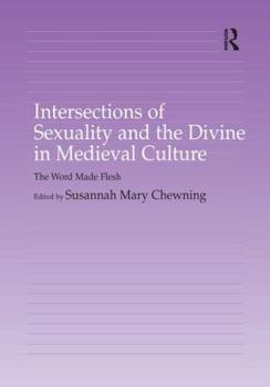 Intersections of Sexuality and the Divine in Medieval Culture: The Word Made Flesh