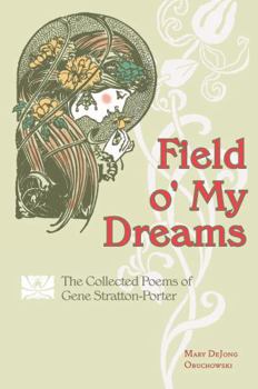 Field O' My Dreams: The Poetry of Gene Stratton-Porter