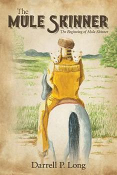 Paperback The Mule Skinner: The Beginning of Mule Skinner Book