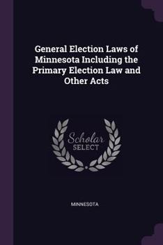 Paperback General Election Laws of Minnesota Including the Primary Election Law and Other Acts Book