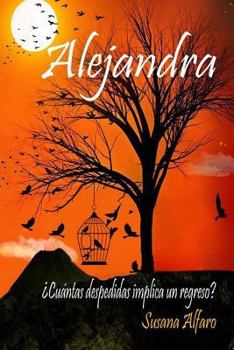 Paperback Alejandra: Cuantas despedidas implica un regreso ? [Spanish] Book