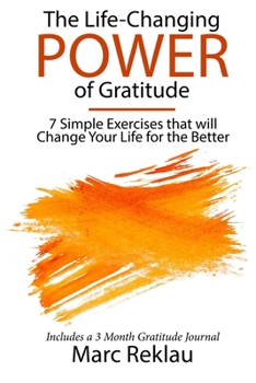 Paperback The Life-Changing Power of Gratitude: 7 Simple Exercises that will Change Your Life for the Better. Includes a 3 Month Gratitude Journal. Book