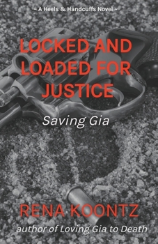 Paperback Locked And Loaded For Justice: Saving Gia Book