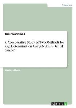 Paperback A Comparative Study of Two Methods for Age Determination Using Nubian Dental Sample Book