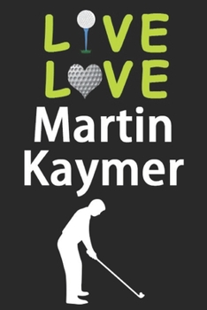 Paperback Live Love Martin Kaymer Journal: Funny Cute Gift For Martin Kaymer Lovers - I Heart Martin Kaymer Golf Notebook: Blank Lined Journals - 120 Pages - 6 Book