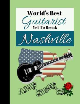 World's Best Guitarist Yet To Break Nashville: Guitar Tab Music Composition Book Gift - BLANK GUITAR SONGWRITING JOURNAL, 128 pages, 8.5" x 11"