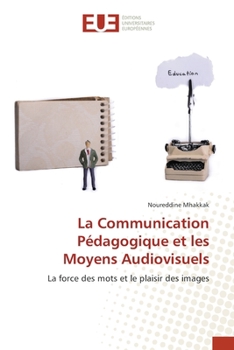 La Communication Pédagogique et les Moyens Audiovisuels: La force des mots et le plaisir des images
