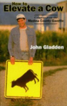 Paperback How to Elevate a Cow: Columns from the Medina County Gazette Book