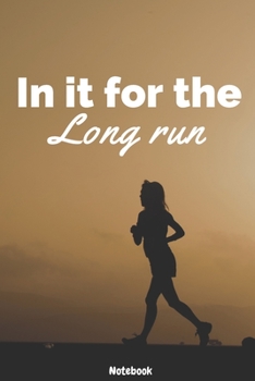 In It For The Long Run Women Running Notebook: Lined Notebook Journal log book for Women Girl Runner - White and Black - 120 Pages - Gift idea for Women and Girl Runners- (6 x 9 inches)