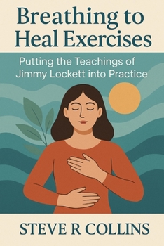 Paperback Breathing to Heal Exercises: Putting the teachings of Jimmy Lockett into Practice Book