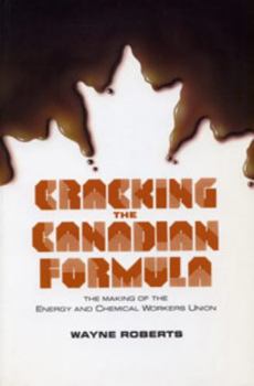 Paperback Cracking the Canadian Formula: The Making of the Energy & Chemical Workers Union Book
