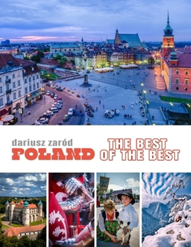 Poland: The Best of the Best: A Photobook and Tourist Guide to the Country’s Most Beautiful Places – Cities, Landscapes, People, and Traditions in Poland