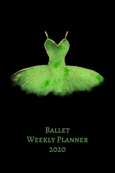 BALLET WEEKLY PLANNER 2020: Ballet Dance  Planner | Organizer 2020  | Monthly |  Daily  | Views |  To-Do  |