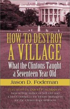 Paperback How to Destroy a Village: What the Clintons Taught a Seventeen Year Old Book