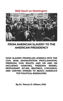 Hardcover From American Slavery to the American Presidency: How Slavery Propelled America Into the Civil War, Emancipation Proclamation, Freedom, Civil Rights, Book