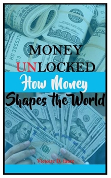 Paperback Money Unlocked: How Money Shapes the World Book