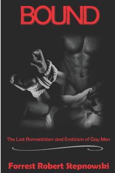 Paperback Bound: The Lost Romanticism and Eroticism of Gay Men Book