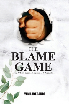 Paperback The Blame Game: free others, become responsible and accountable Book