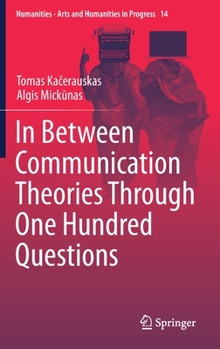 Hardcover In Between Communication Theories Through One Hundred Questions Book