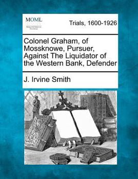 Colonel Graham, of Mossknowe, Pursuer, Against The Liquidator of the Western Bank, Defender