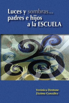 Paperback Luces y sombras... Padres e hijos a la Escuela: Contribuyendo a la creación de soluciones eficientes para los problemas de la deserción, desafiliación [Spanish] Book