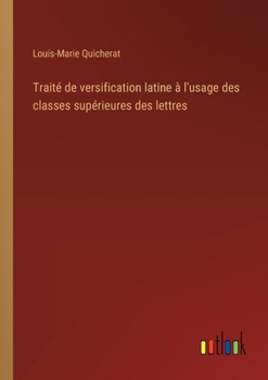 Traité de versification latine à l'usage des classes supérieures des lettres