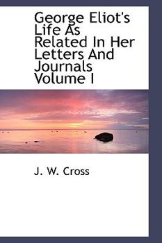 George Eliot's Life As Related in Her Letters and Journals