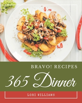 Paperback Bravo! 365 Dinner Recipes: A Dinner Cookbook You Won't be Able to Put Down Book