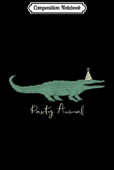 Composition Notebook: Party Animal Alligator Birthday  Journal/Notebook Blank Lined Ruled 6x9 100 Pages