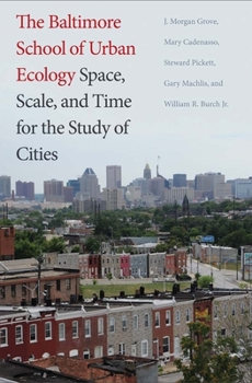 Hardcover The Baltimore School of Urban Ecology: Space, Scale, and Time for the Study of Cities Book