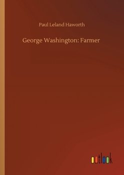 George Washington: Farmer: Being an Account of His Home Life and Agricultural Activities