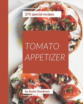 Paperback 275 Special Tomato Appetizer Recipes: Enjoy Everyday With Tomato Appetizer Cookbook! Book