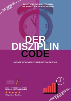 Paperback Der Disziplin Code: Erweitern Sie Ihr Potenzial Die Kunst Der Selbstdisziplin [German] Book