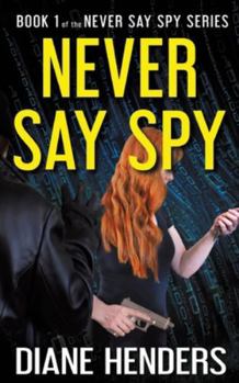 Never Say Spy - Book #1 of the Never Say Spy