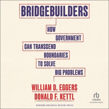 Audio CD Bridgebuilders: How Government Can Transcend Boundaries to Solve Big Problems Book