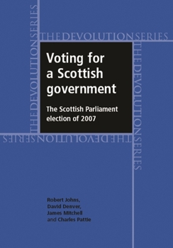Hardcover Voting for a Scottish Government: The Scottish Parliament Election of 2007 Book