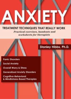 Paperback Anxiety: Treatment Techniques That Really Work: Practical Exercises, Handouts and Worksheets for Therapists Book