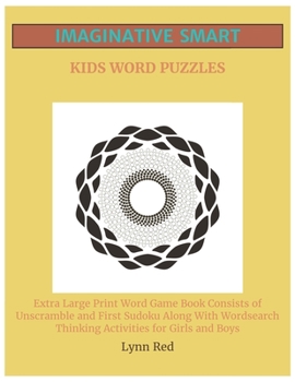 Paperback Imaginative Smart Kids Word Puzzles: Extra Large Print Word Game Book Consists of Unscramble and First Sudoku Along With Wordsearch Thinking Activitie [Large Print] Book