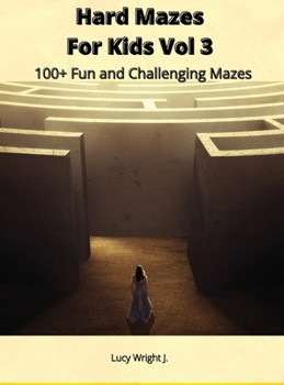 Hard Mazes For Kids Vol 3: 100+ Fun and Challenging Mazes