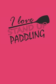 I LOVE STAND UP PADDLING: Notebook Stand Up Paddling Notizbuch kariert Paddle Planer SUP Journal 6x9 karo